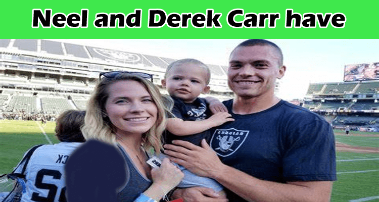 Neel and Derek Carr have